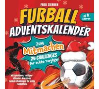 Fußball-Adventskalender zum Mitmachen: 24 Challenges für echte Torjäger Mit Spielideen, Torjäger-Rätseln & kreativen Fußball-Challenges ab 8 Jahren