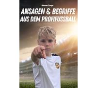 Fußball: Ansagen und Begriffe aus dem Profifußball: Ein Einblick in die Geheimsprache des Fußballs und warum Englisch wichtig ist