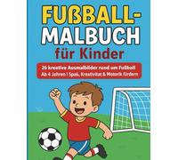 ⚽ Fußball-Malbuch für Kinder: 26 kreative Ausmalbilder rund um Fußball | Ab 4 Jahren | Spaß, Kreativität & Motorik fördern