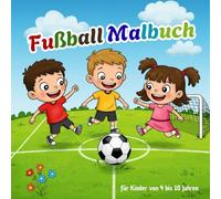 Fußball Malbuch für Kinder von 4 bis 10 Jahren: Spaßige und einfache Ausmalbilder für kleine Fußballfans