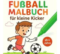 Fußball Malbuch für kleine Kicker ab 4 Jahren mit 50 interessanten Motiven zum Ausmalen.: Perfektes Geschenk für kleine Kicker