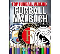 Fußball Malbuch - Top Fußball Vereine: Entdecke die magische Welt des Fußballs mit einem Malbuch für Kinder, das den größten Vereinen gewidmet ist - eine originelle Geschenkidee für junge Fußballfans