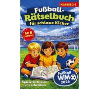 Fußball-Rätselbuch für schlaue Kicker: Spielerisch lesen und schreiben| Rätselspaß statt Langeweile für Kinder ab 8 Jahren