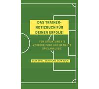 "Fußball Trainer Notizbuch: Aufstellungen, Spielanalysen, Trainingsplanung & Spielerdaten - Das ideale Buch für Trainer im Amateur- & Jugendfußball": ... & Aufstellungen für Fußballtrainer“