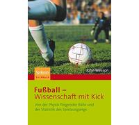 Fußball - Wissenschaft mit Kick: Von der Physik fliegender Bälle und der Statistik des Spielausgangs (German Edition): Von Der Physik Fliegender Balle Und Der Statistik Des Spielausgangs