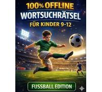 Fußball Wortsuchrätsel für Kinder - 100 % Offline Rätselspaß: 100 spannende Wortsuche-Challenges mit über 1000 versteckten Fußball-Begriffen - ... ohne Bildschirm für Kinder von 9-12 Jahren