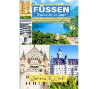 FUSSEN Guide de voyage 2025 2026: Explorez les châteaux intemporels, les panoramas alpins et les charmes bavarois dans le sud pittoresque de l'Allemagne