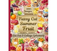 Fussy Cut Summer Fruit Cut Out & Collage Ephemera -- Over 300 Images: One-Sided Collection for Junk Journals, Scrapbooking, & Paper Crafts