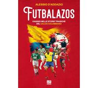 FUTBALAZOS Viaggio nelle storie tragiche del calcio colombiano