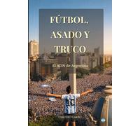 FÚTBOL, ASADO Y TRUCO: El ADN de Argentina