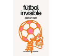 Fútbol Invisible: Juega con los pies, gana con la cabeza