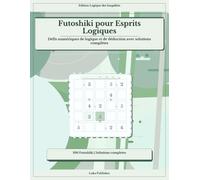 Futoshiki pour Esprits Logiques: Défis numériques de logique et de déduction avec solutions complètes
