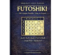 Futoshiki Puzzle Book for Adults: 150 Unique Puzzles Easy to Expert |Large Print Inequality Logic Puzzles with Complete Solutions | 4×4, 5×5, 6×6, 7×7 ... Grids | Brain Teasers for Relaxation and Fun