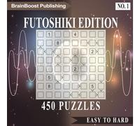 Futoshiki Puzzle Challenge Book: Volume 1: 450 Brain-Boosting Puzzles to Sharpen Your Mind