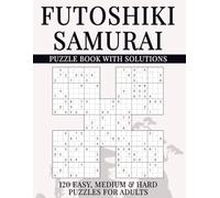 Futoshiki Samurai Sudoku Puzzle Book with Solutions: 600 Overlapping Grids, 120 Easy, Medium & Hard Puzzles for Adults