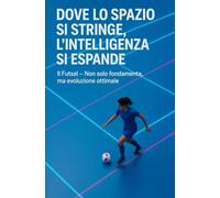 FUTSAL - "Dove lo spazio si stringe, l'intelligenza si espande": un invito informato al futsal femminile