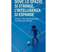 FUTSAL - "Dove lo spazio si stringe, l'intelligenza si espande": un invito informato al futsal femminile