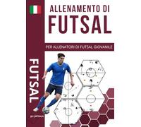 FUTSAL: Esercitazioni di Tecnica e Tattica per allenatori di Futsal di base