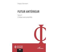 Futur antérieur: Tome 2 L’Unique sans propriétés