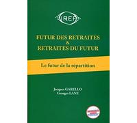 Futur des retraites & retraites du futur: Tome 1, Le futur de la répartition
