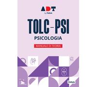 Futura. Accademia dei test. TOLC-PSI. Psicologia. Manuale di teoria 2026/2...
