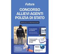 Futura. Concorso Allievi Agenti Polizia di Stato. Teoria e pratic