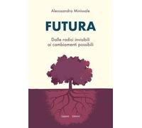 Futura. Dalle radici invisibili ai cambiamenti possibili