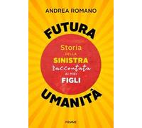 Futura umanità. Storia della sinistra raccontata ai miei figli