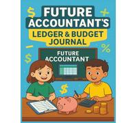 Future Accountant’s Ledger & Budget Journal for Kids: Track Spending, Plan Savings & Build Smart Money Habits Budget Workbook & Expense Tracker