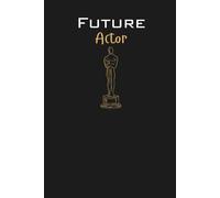 Future Actor Lined Notebook: A great gift for family, friends, loved ones, kids, performing arts students, drama graduates and anyone studying the field of acting