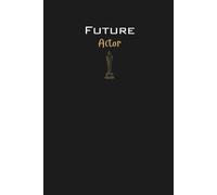 Future Actor Lined Notebook: A great gift for family, friends, loved ones, kids, performing arts students, drama graduates and anyone studying the field of acting