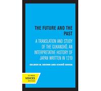 Future and the Past: A Translation and Study of the Gukansho, an Interpretative History of Japan written in 1219