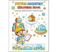 Future Architect Coloring Book: Design Futuristic Homes, Robot Buildings & Creative Cities | Fun Kids Activity Book Ages 5-10