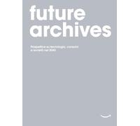 Future Archives: Prospettive su tecnologia, consumi e società nel 2040.
