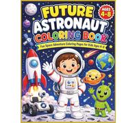 Future Astronaut Coloring Book: Fun Space Adventure Coloring Pages for Kids Ages 4-8