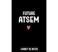 future ATSEM femme cœur: Carnet de notes ATSEM | Bloc notes A5 (6x9 pouces - 15,24 x 22,86 cm) | 100 pages lignées à remplir