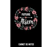 future ATSEM femme fleurs: Carnet de notes ATSEM | Bloc notes A5 (6x9 pouces - 15,24 x 22,86 cm) | 100 pages lignées à remplir