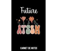 future ATSEM fleurs boho bohème: Carnet de notes ATSEM | Bloc notes A5 (6x9 pouces - 15,24 x 22,86 cm) | 100 pages lignées à remplir