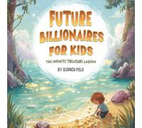 Future Billionaires For Kids: The Infinite Treasure Lagoon