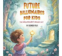 Future Billionaires For Kids: The Millionaire’s Magic Key