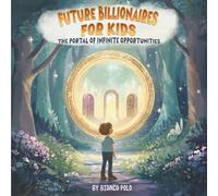 Future Billionaires For Kids: The Portal of Infinite Opportunities