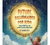 Future Billionaires For Kids: The Portal of Limitless Dreams
