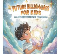 Future Billionaires For Kids: The Prosperity Crystal of the Universe