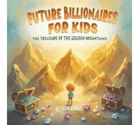 Future Billionaires For Kids: The Treasure of the Golden Mountains