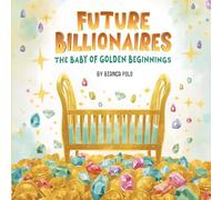Future Billionaires: The Baby of Golden Beginnings