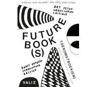 Future Book(s) / Toekomstboek(en): Sharing Ideas on Books and (Art) Publishing / Over (Kunst)publicaties en uitgeven