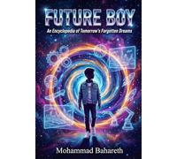 Future Boy: An Encyclopedia of Tomorrow's Forgotten Dreams