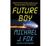 Future Boy : Back to the Future and My Journey through the Space-Time Continuum