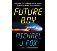 Future Boy : Back to the Future and My Journey through the Space-Time Continuum