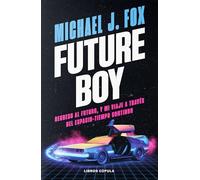 Future Boy: Regreso al futuro, y mi viaje a través del espacio-tiempo continuo